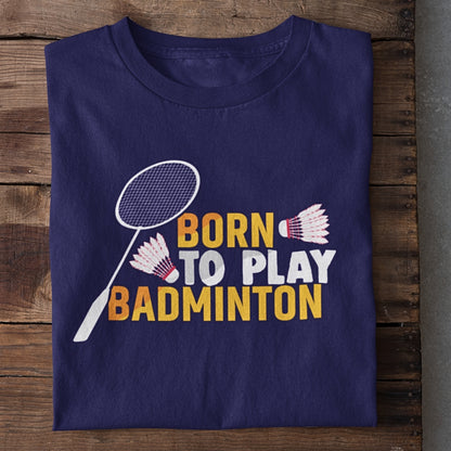 Born to Play Badminton T-Shirt