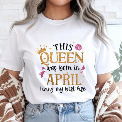 This Queen Born in April Living Best Life T-Shirt