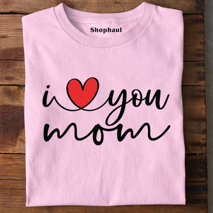 I Love You Mom T-Shirt 