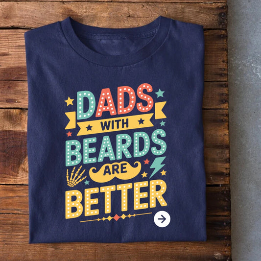 Dad With Beard are Better T-Shirt
