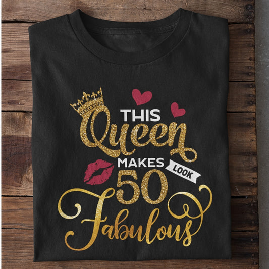 This Queen Makes 50 Looks Fabulous Birthday T-Shirt Gift