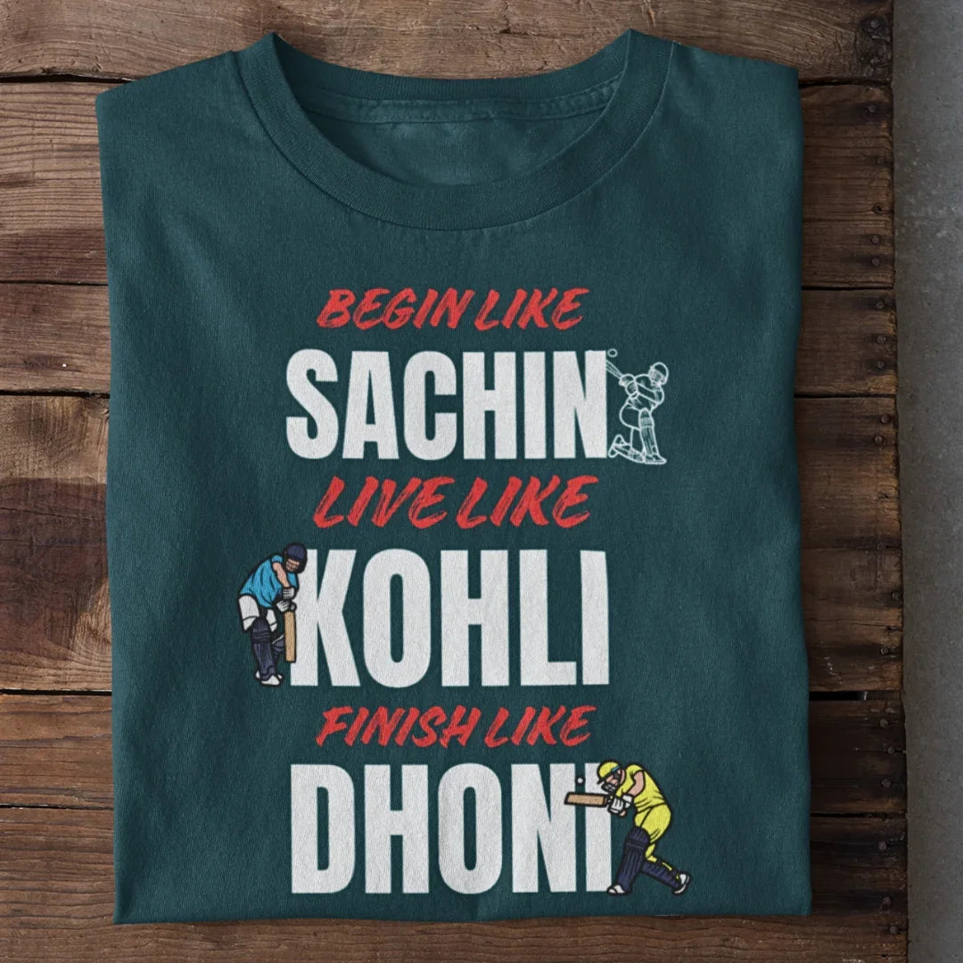 Begin Like Sachin Live like Kohli Finish Like Dhoni Cricket T-Shirt