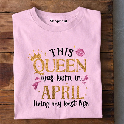 This Queen Born in April Living Best Life T-Shirt