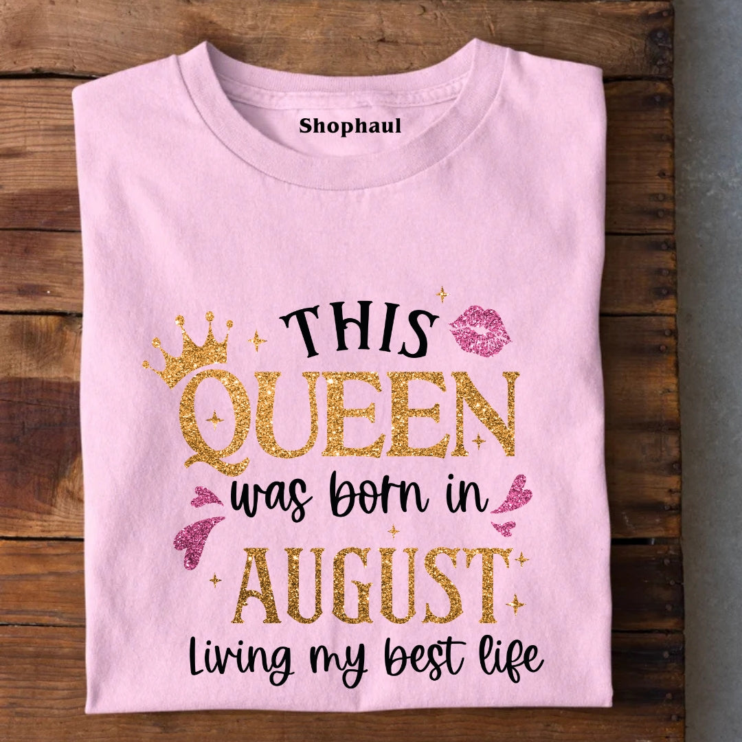 Queen Born in August Living Best Life T-Shirt