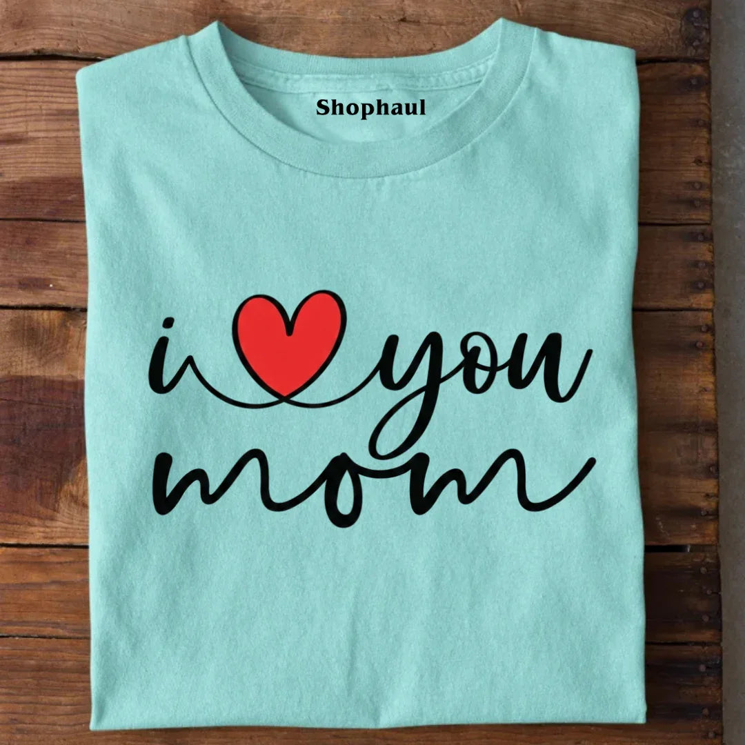 I Love You Mom T-Shirt 