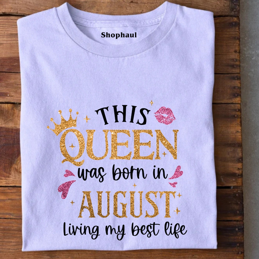Queen Born in August Living Best Life T-Shirt