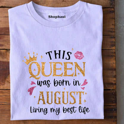 Queen Born in August Living Best Life T-Shirt