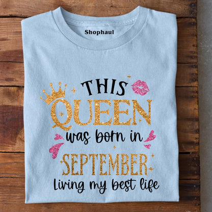 Queen Born in September Living Best Life T-Shirt