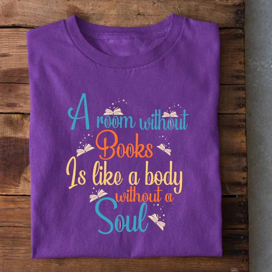 A room without Books is like a body without a Soul T-Shirt