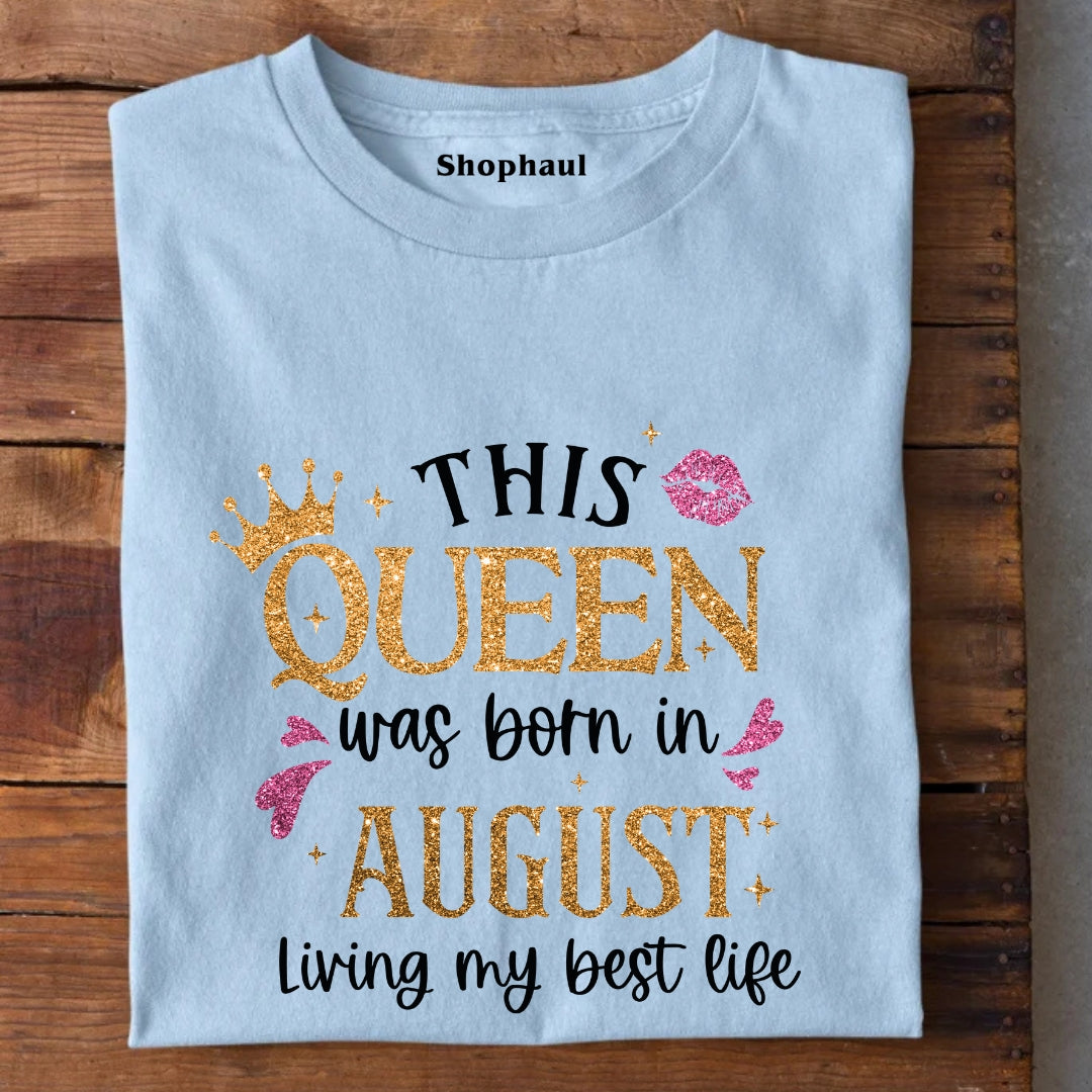 Queen Born in August Living Best Life T-Shirt