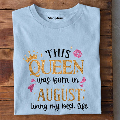 Queen Born in August Living Best Life T-Shirt