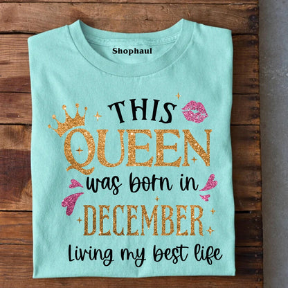 Queen Born in December Living best life T-Shirt