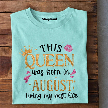 Queen Born in August Living Best Life T-Shirt