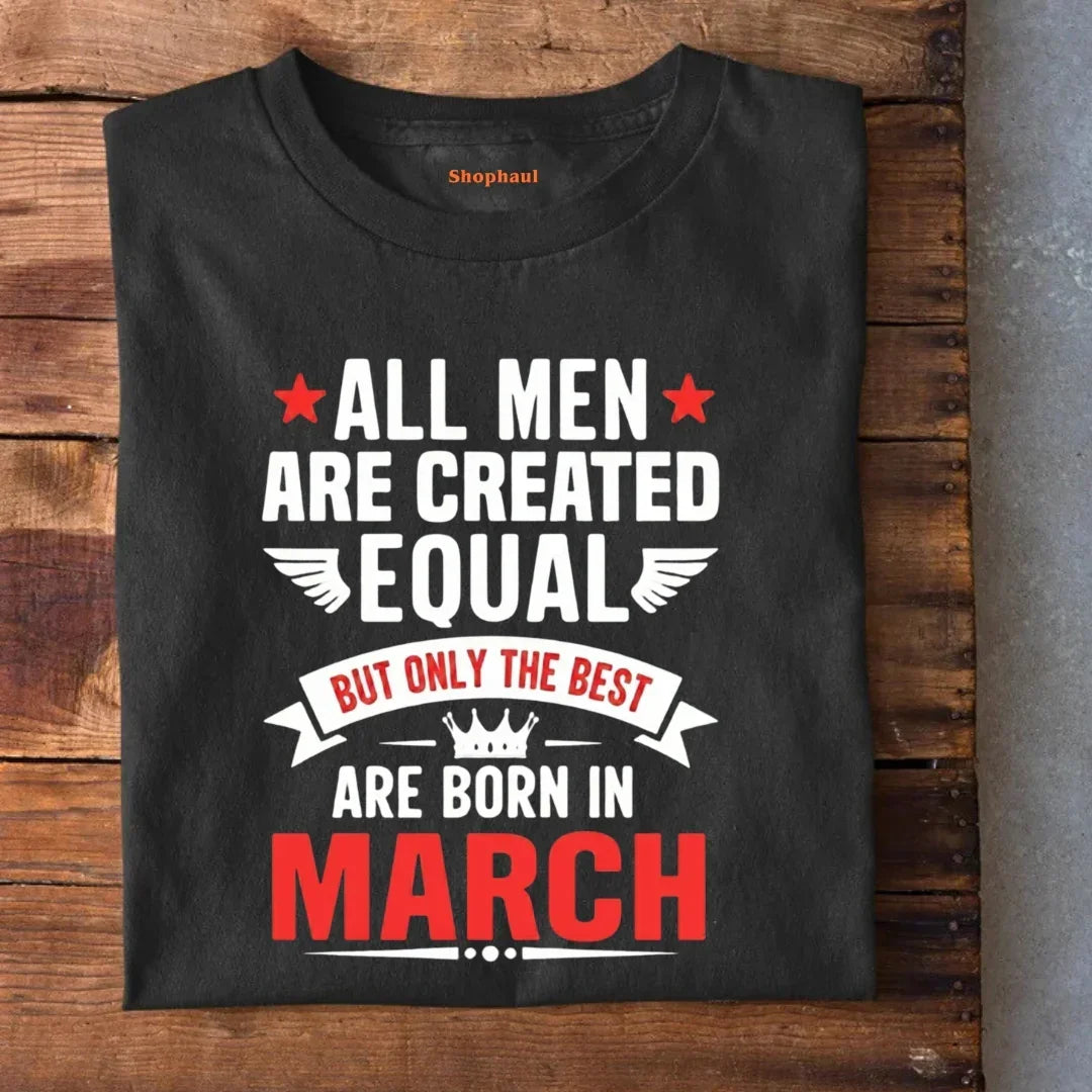 All Men born in March T-Shirt