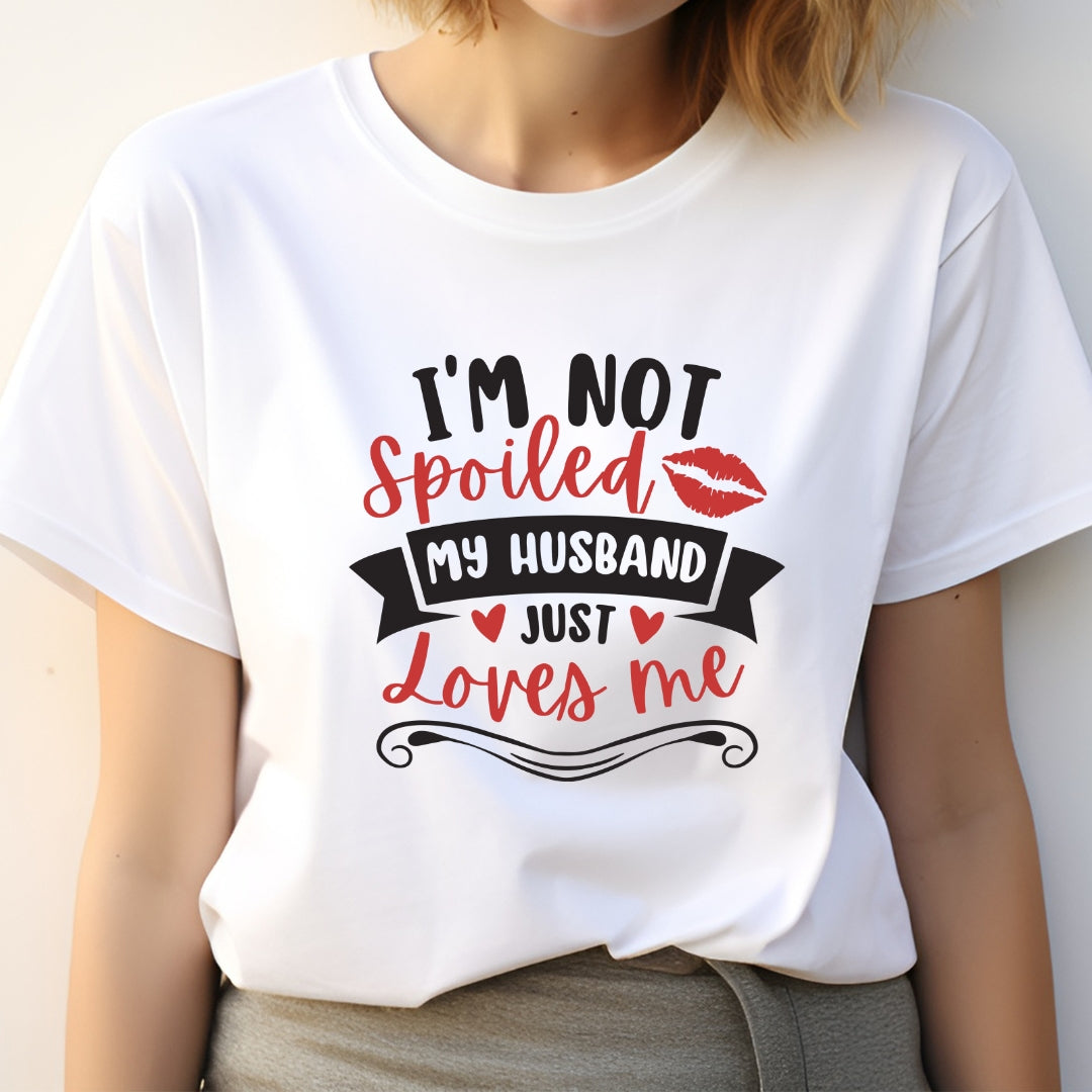 I'm not Spoiled My Husband Just loves Me T-Shirt - The Shophaul Designs