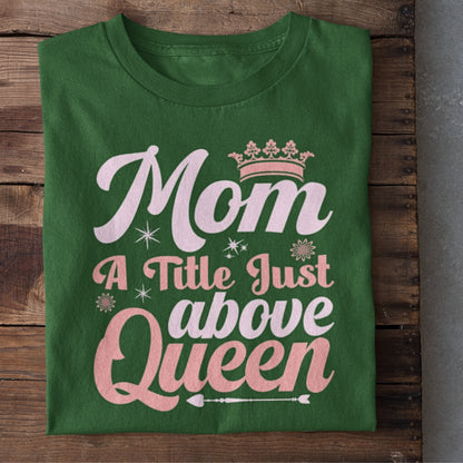 Mom Just above Queen T-Shirt