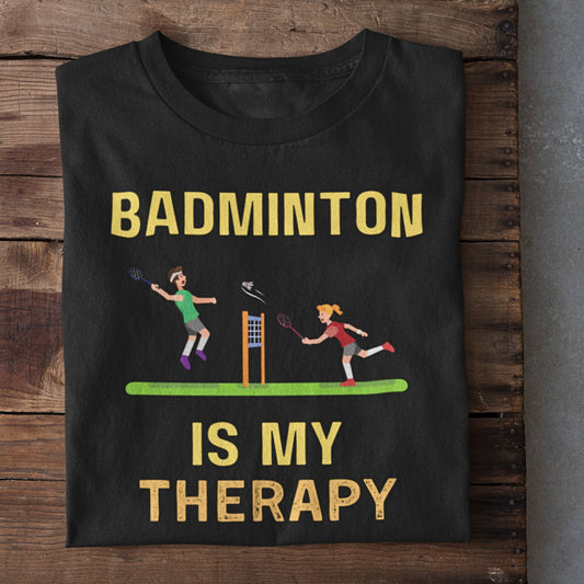 Badminton is My Therapy T-Shirt