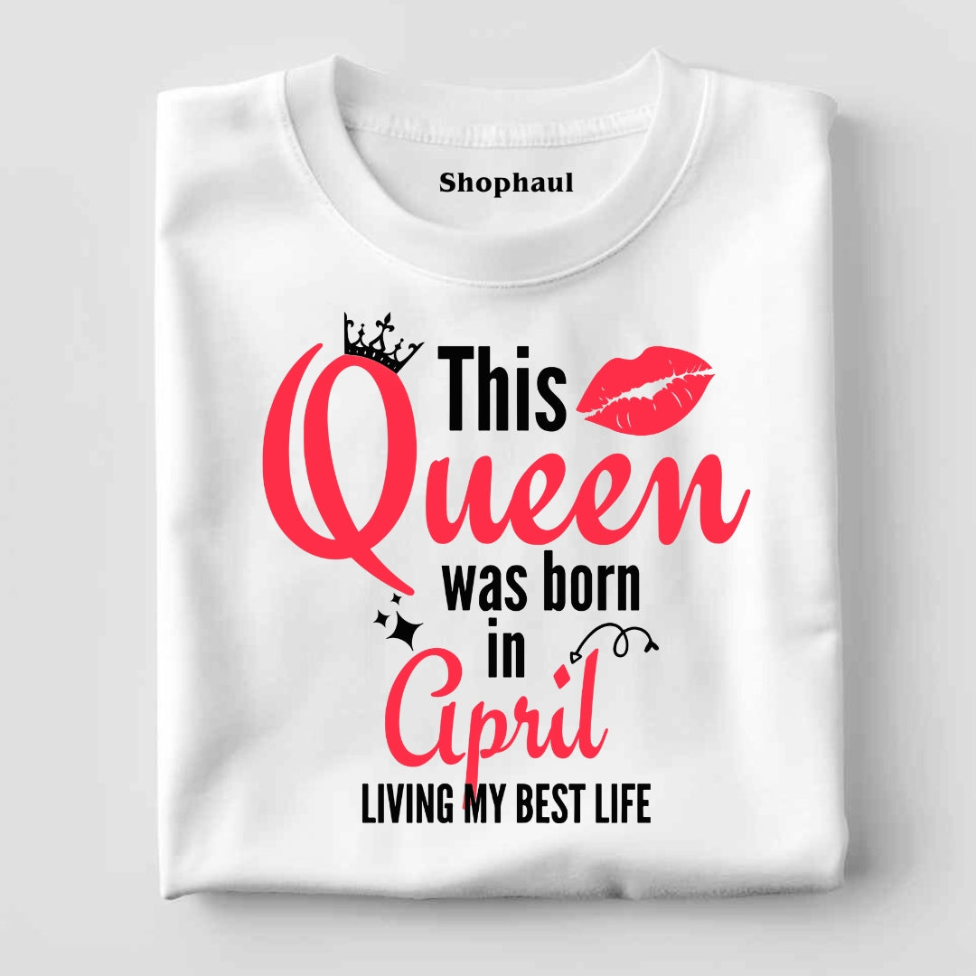 Queen Born in April Birthday T-Shirt