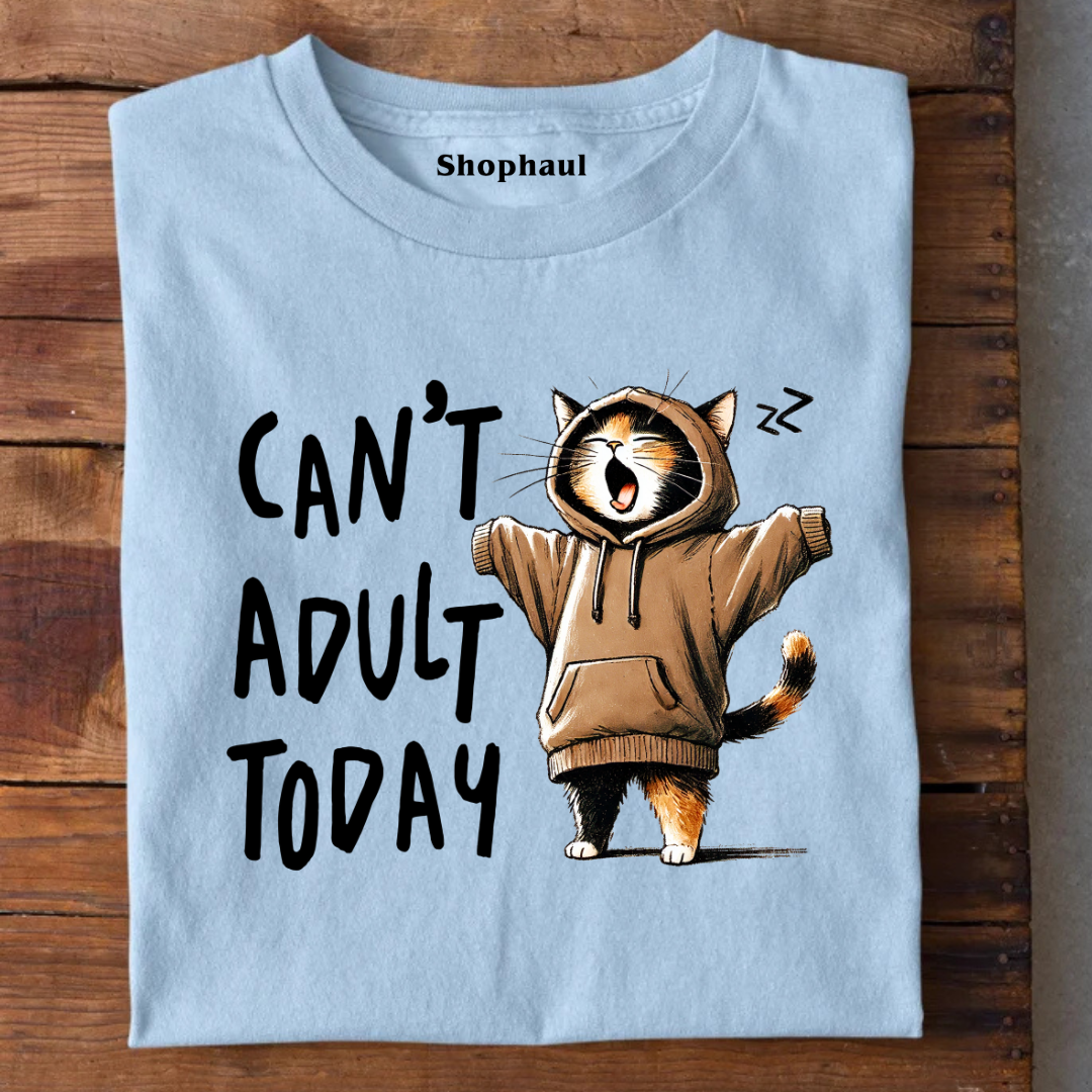 Can't Adult Today T-Shirt