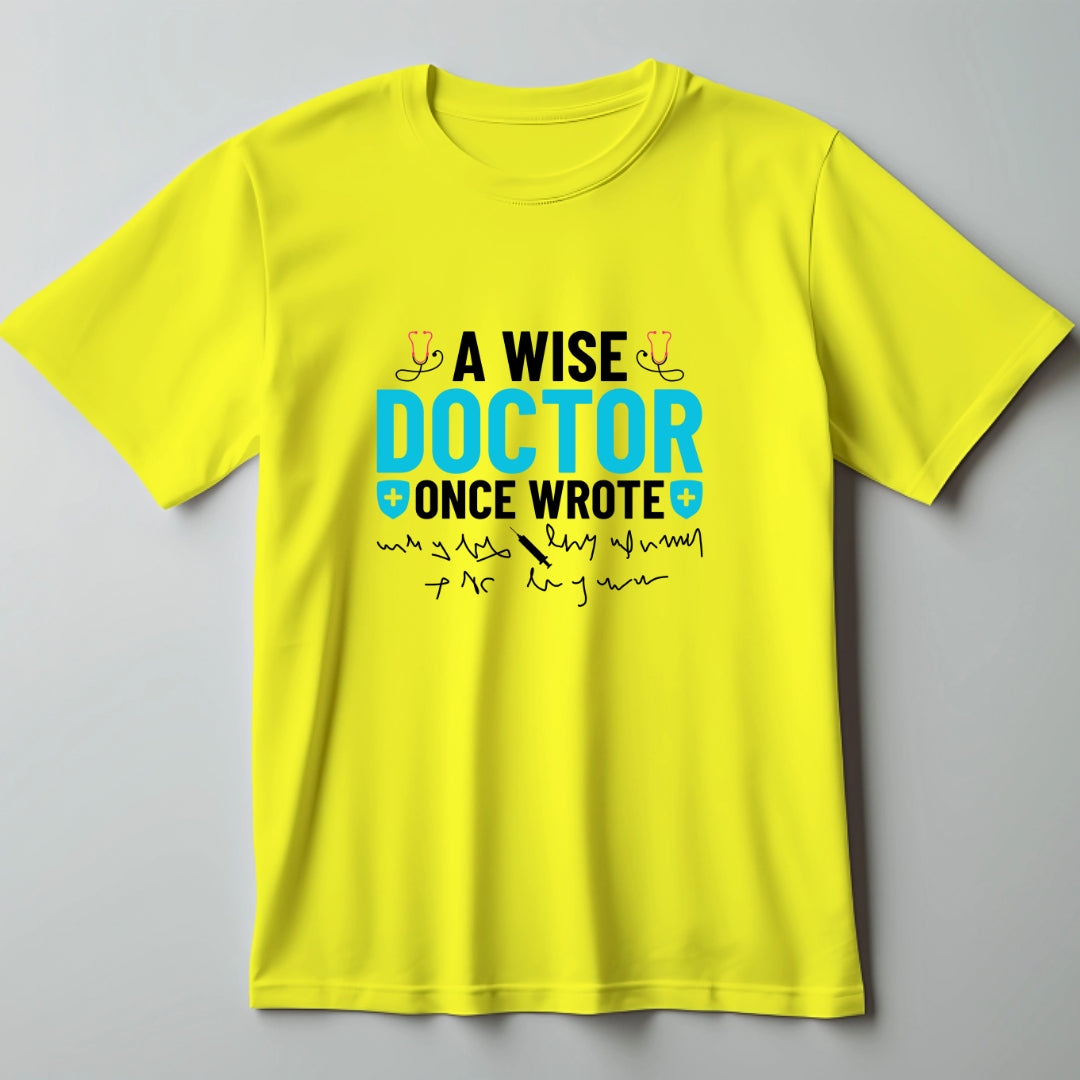 A Wise Doctor once Wrote T-Shirt