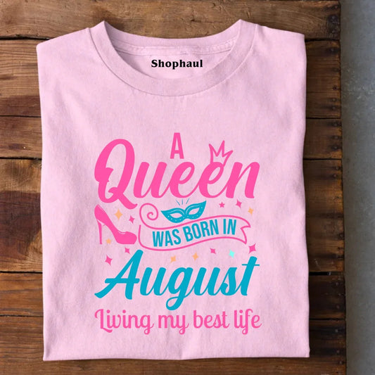 A Queen Was Born in August T-Shirt
