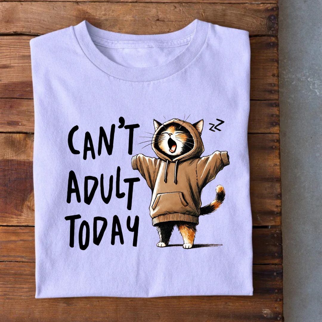 Can't Adult Today T-Shirt