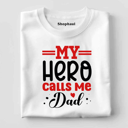 My Hero Calls Me Dad T-Shirt