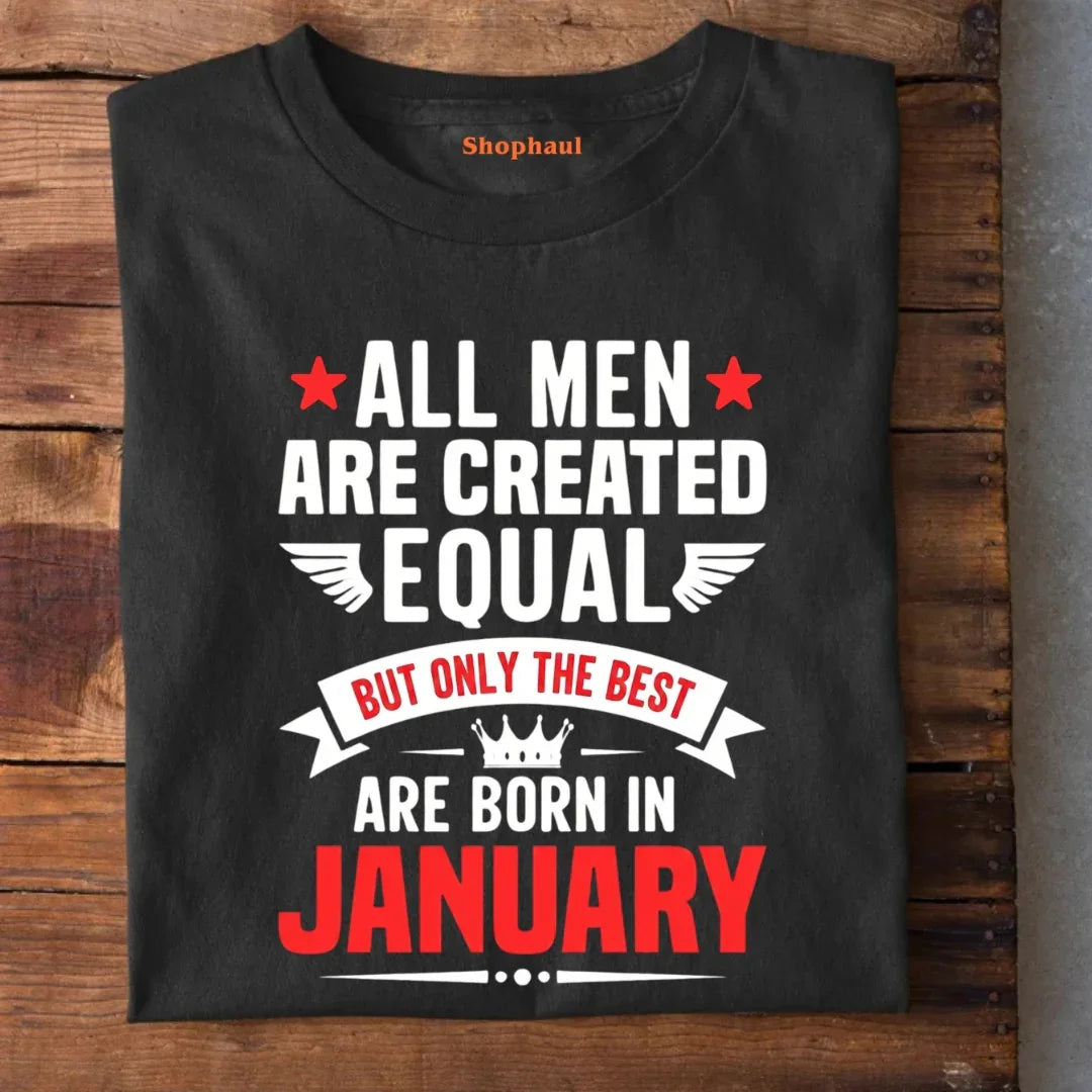 All Men Created Equal But Best are Born in January T-Shirt