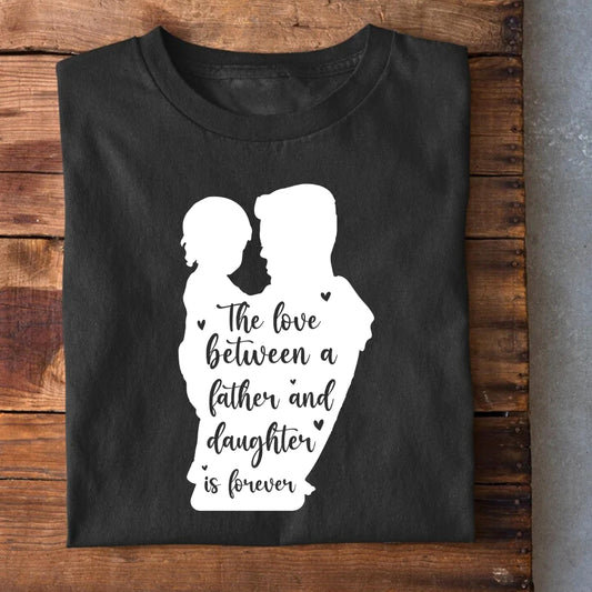 Love Between Father and Daughter is Forever T-Shirt (Clearance Sale)