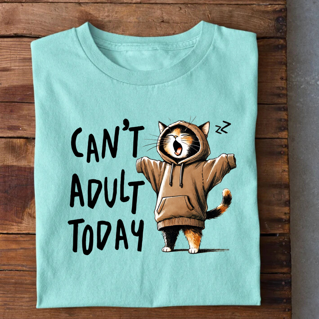 Can't Adult Today T-Shirt