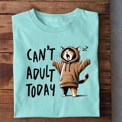 Can't Adult Today T-Shirt