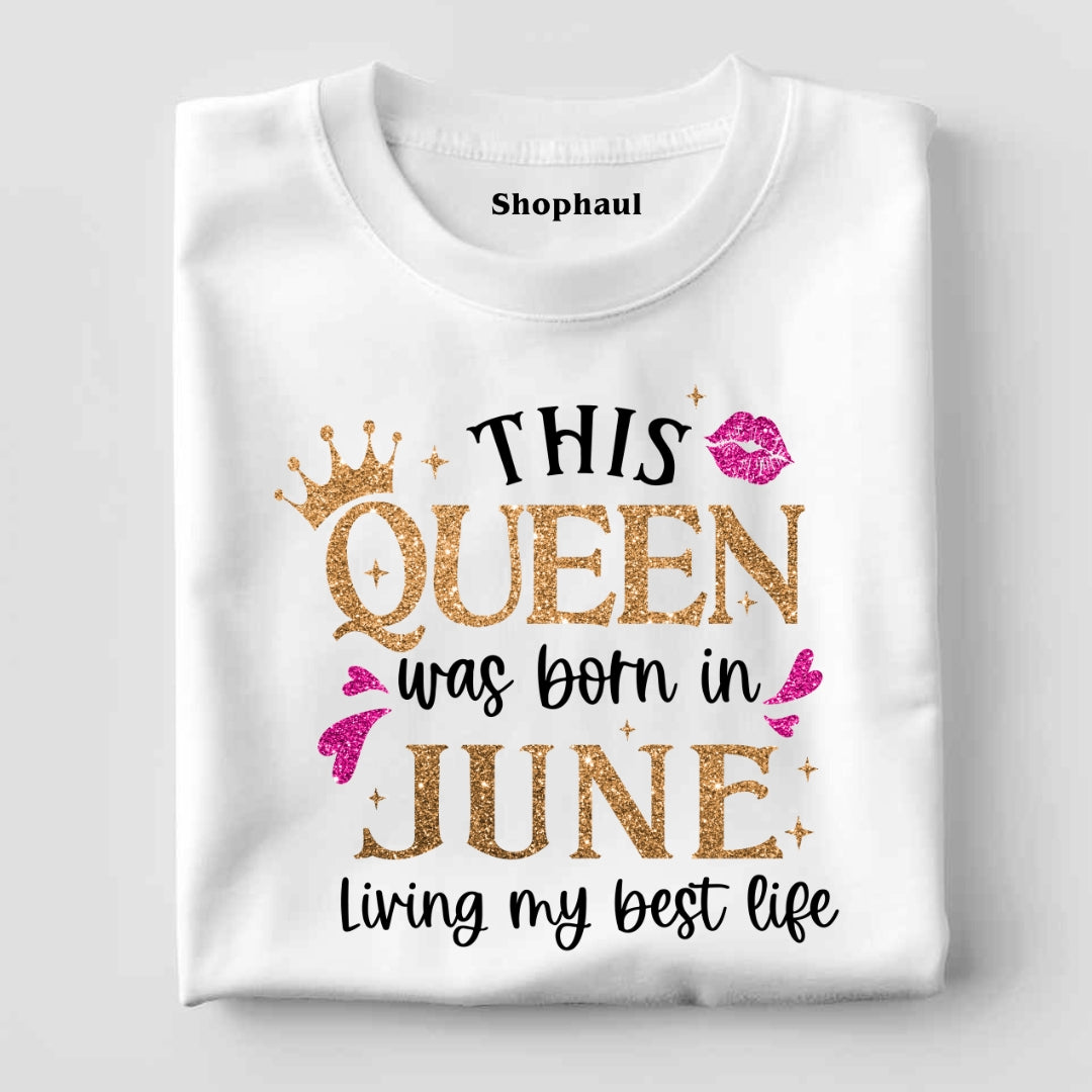 Queen Born in June Living Best Life T-Shirt