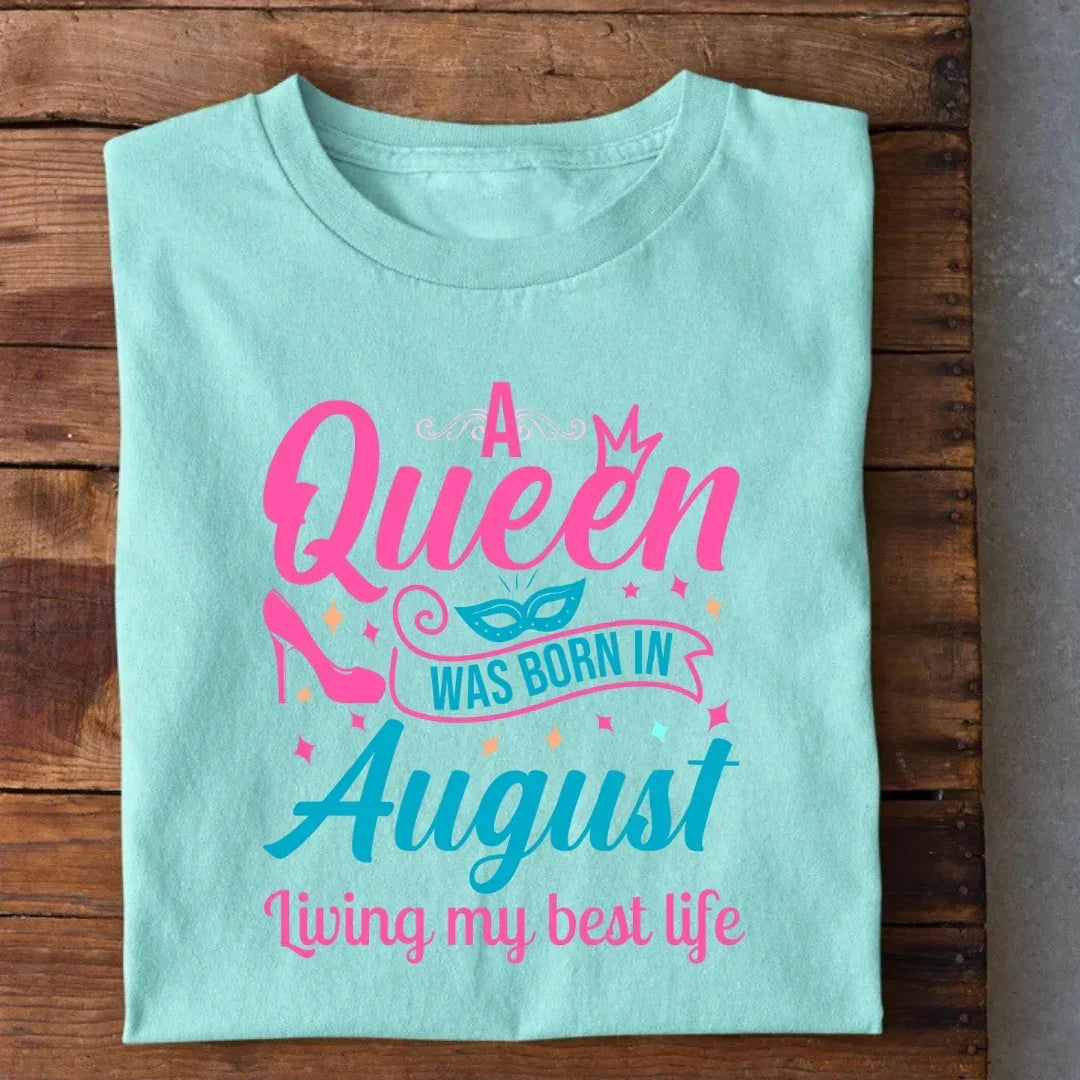 A Queen Was Born in August T-Shirt