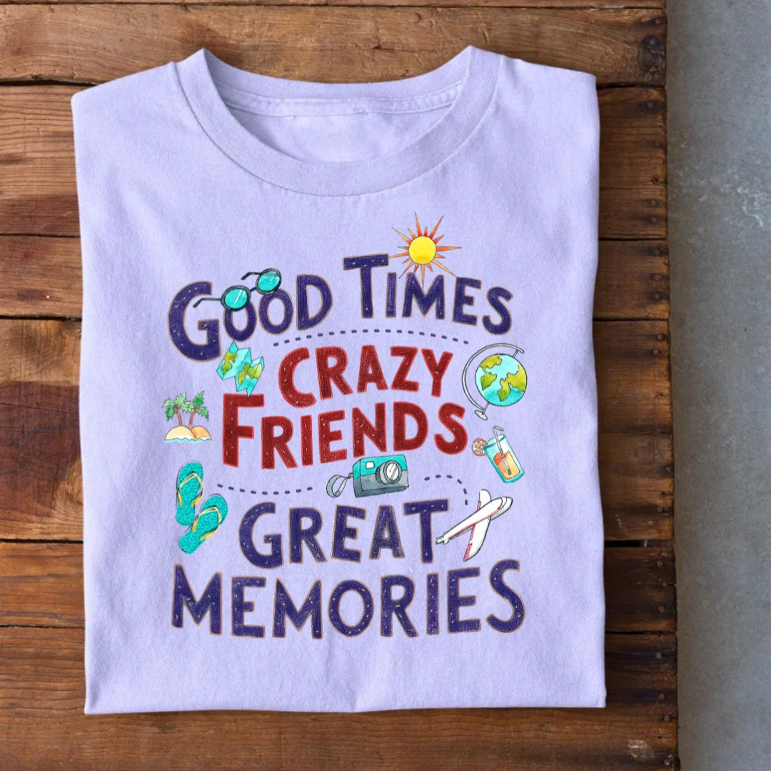 Good Times Crazy Friends Great Memories T-Shirt