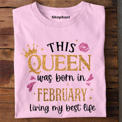 Queen Born in February Living Best Life T-Shirt
