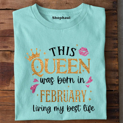 Queen Born in February Living Best Life T-Shirt
