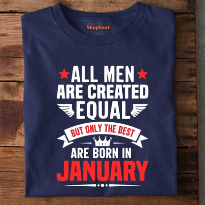 All Men Created Equal But Best are Born in January T-Shirt
