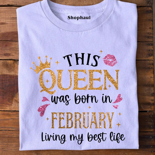 Queen Born in February Living Best Life T-Shirt
