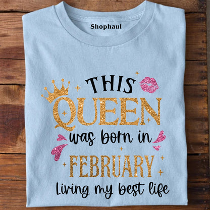 Queen Born in February Living Best Life T-Shirt