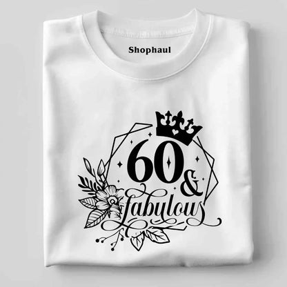 60 and Fabulous T-Shirt