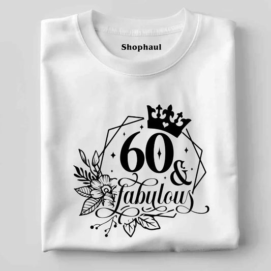60 and Fabulous T-Shirt