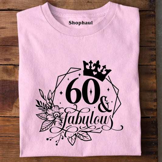 60 and Fabulous T-Shirt