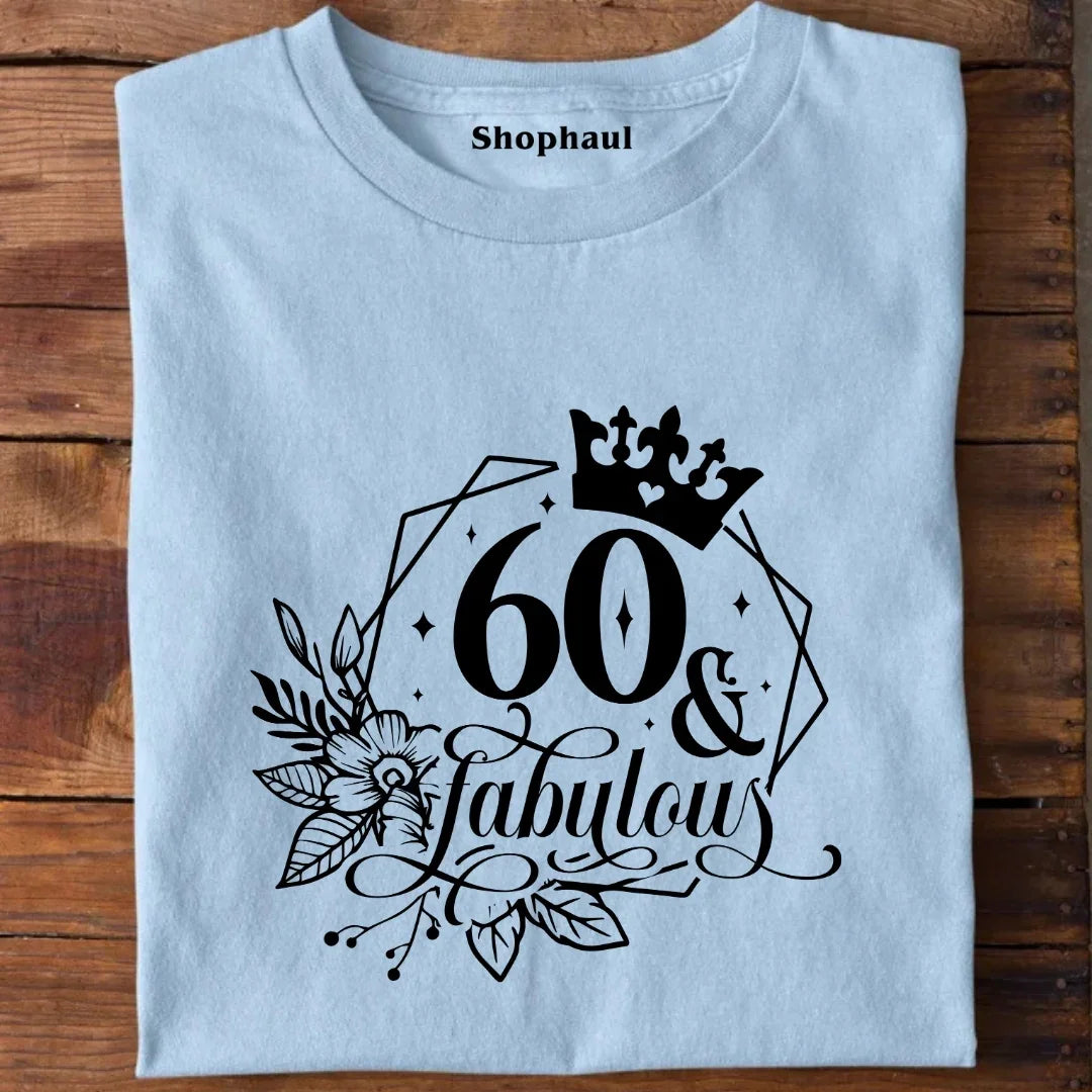 60 and Fabulous T-Shirt