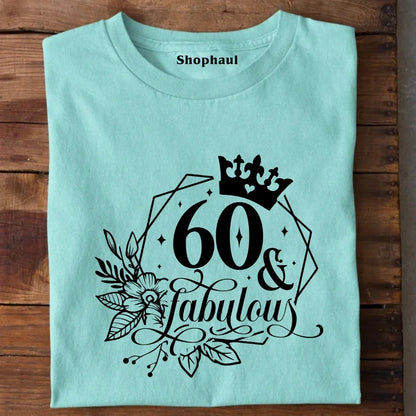 60 and Fabulous T-Shirt