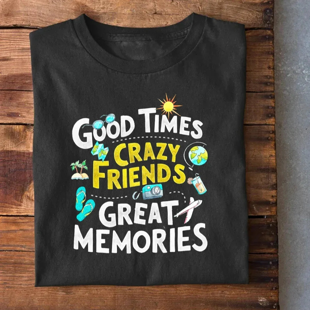 Good Times Crazy Friends Great Memories T-Shirt