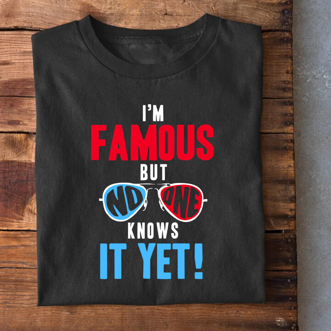 I'M Famous bit no one knows T-Shirt