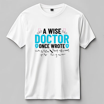 A Wise Doctor once Wrote T-Shirt