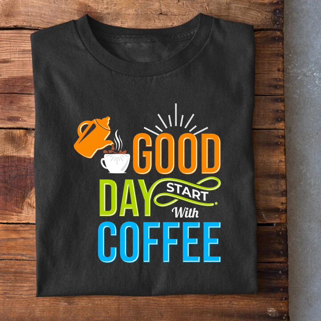 Good Day Start with Coffee T-Shirt