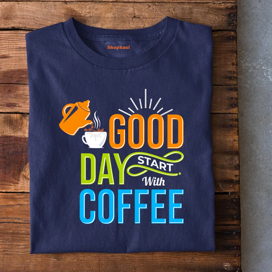 Good Day Start with Coffee T-Shirt
