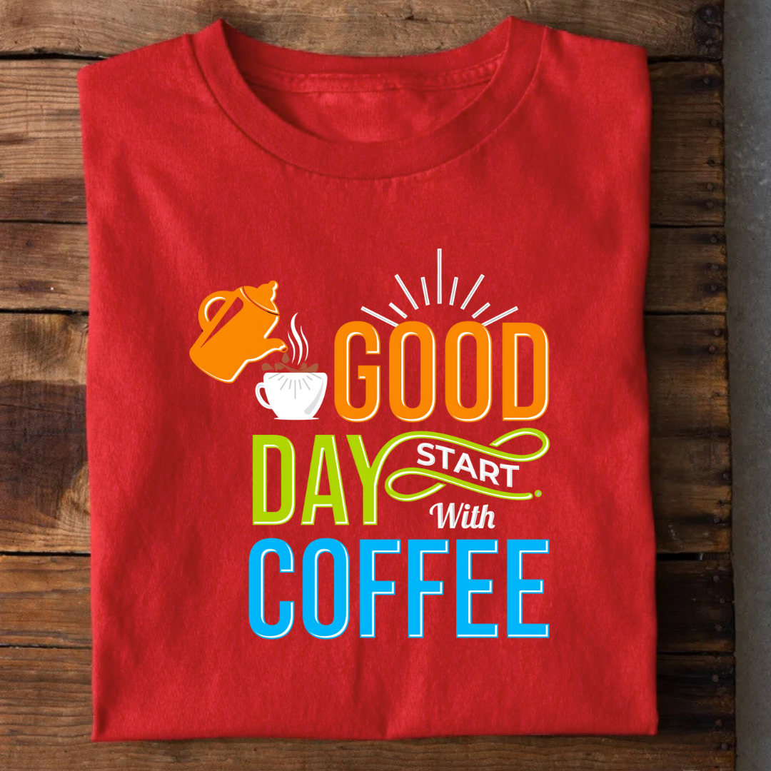 Good Day Start with Coffee T-Shirt